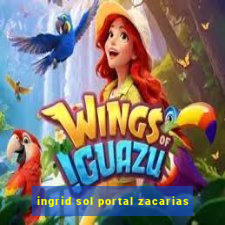 ingrid sol portal zacarias